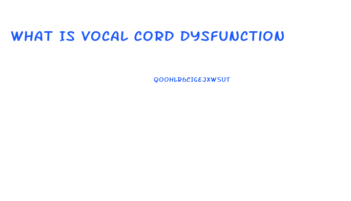 What Is Vocal Cord Dysfunction