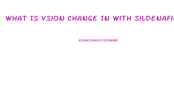What Is Vsion Change In With Sildenafil