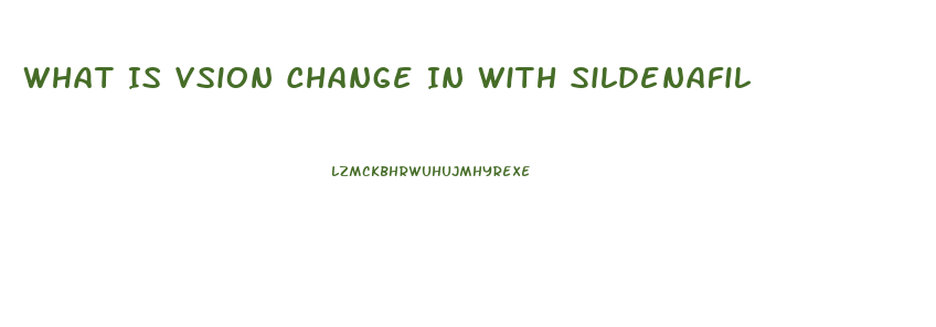 What Is Vsion Change In With Sildenafil