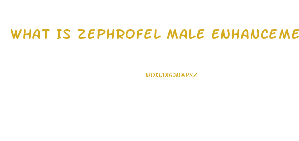 What Is Zephrofel Male Enhancement