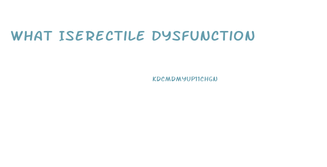 What Iserectile Dysfunction