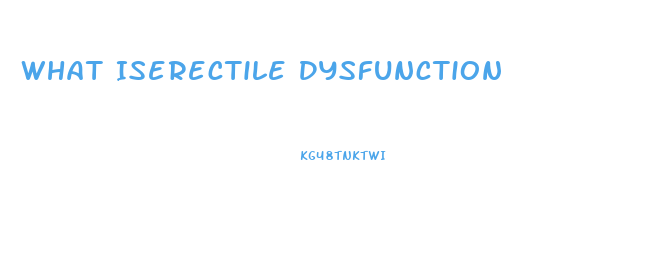 What Iserectile Dysfunction