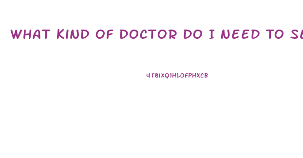 What Kind Of Doctor Do I Need To See To Improve Libido