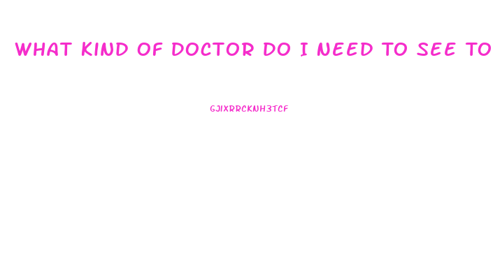 What Kind Of Doctor Do I Need To See To Improve Libido