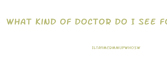 What Kind Of Doctor Do I See For Erectile Dysfunction