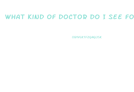 What Kind Of Doctor Do I See For Erectile Dysfunction