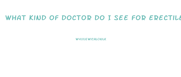 What Kind Of Doctor Do I See For Erectile Dysfunction