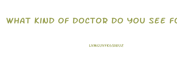 What Kind Of Doctor Do You See For Erectile Dysfunction