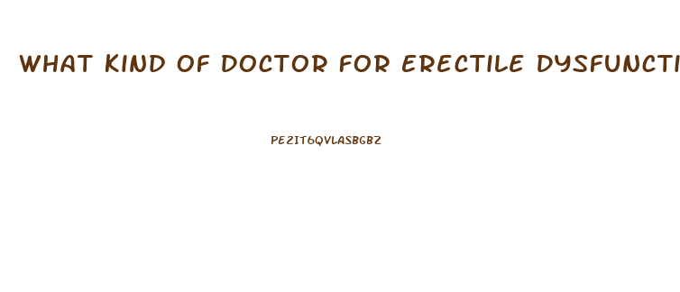 What Kind Of Doctor For Erectile Dysfunction