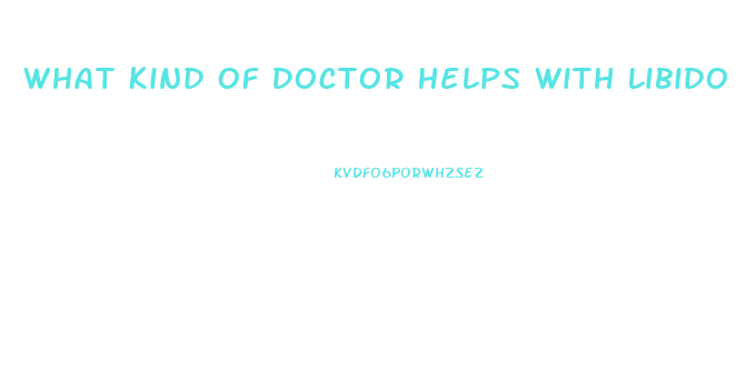 What Kind Of Doctor Helps With Libido