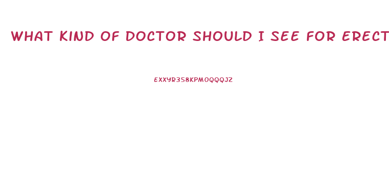 What Kind Of Doctor Should I See For Erectile Dysfunction