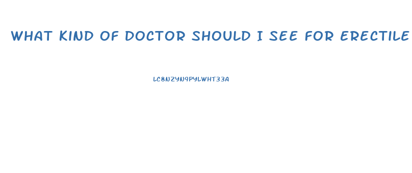 What Kind Of Doctor Should I See For Erectile Dysfunction