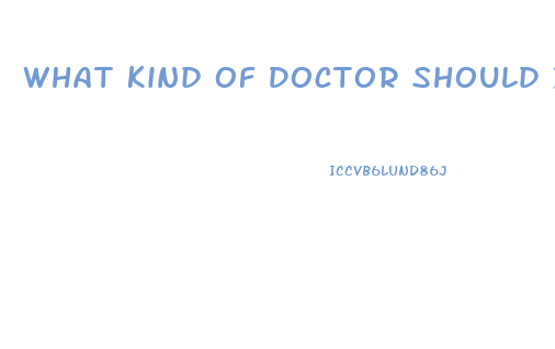 What Kind Of Doctor Should I See For Impotence