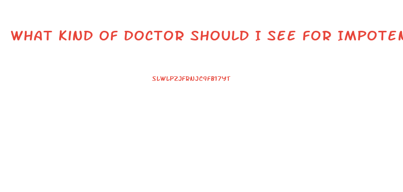 What Kind Of Doctor Should I See For Impotence