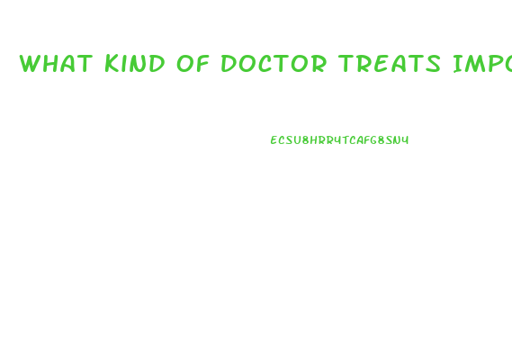 What Kind Of Doctor Treats Impotence