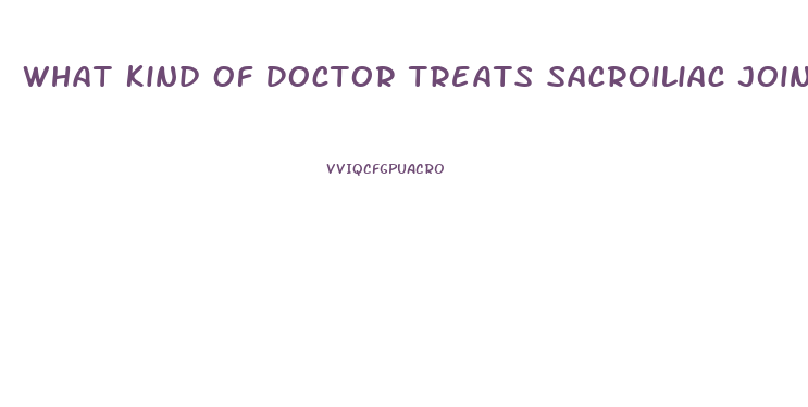 What Kind Of Doctor Treats Sacroiliac Joint Dysfunction