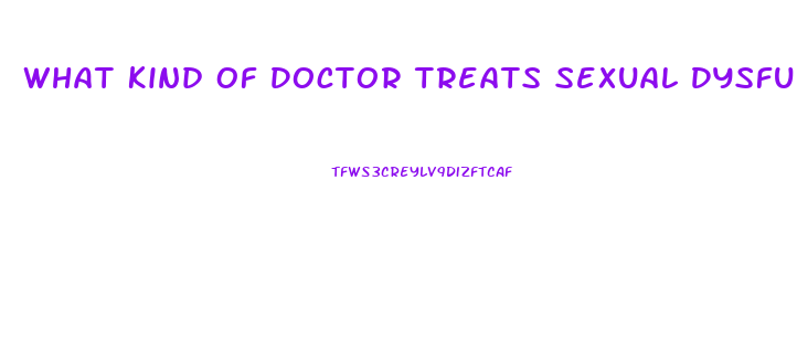 What Kind Of Doctor Treats Sexual Dysfunction