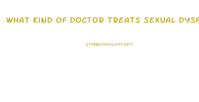 What Kind Of Doctor Treats Sexual Dysfunction