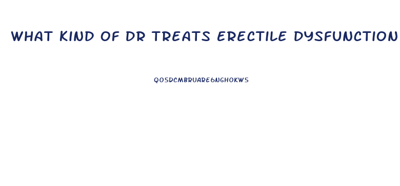 What Kind Of Dr Treats Erectile Dysfunction