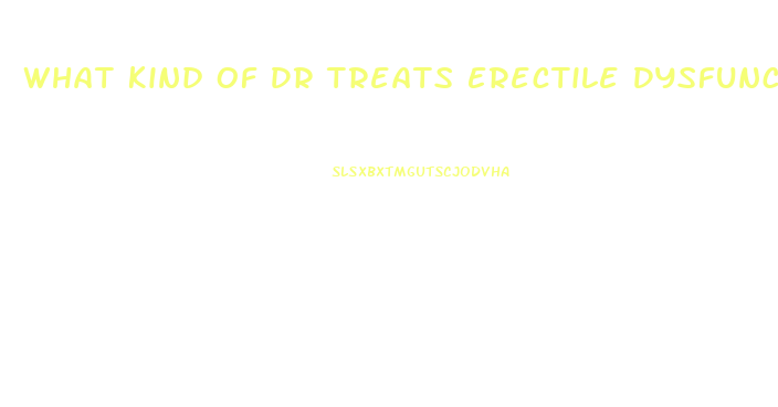 What Kind Of Dr Treats Erectile Dysfunction