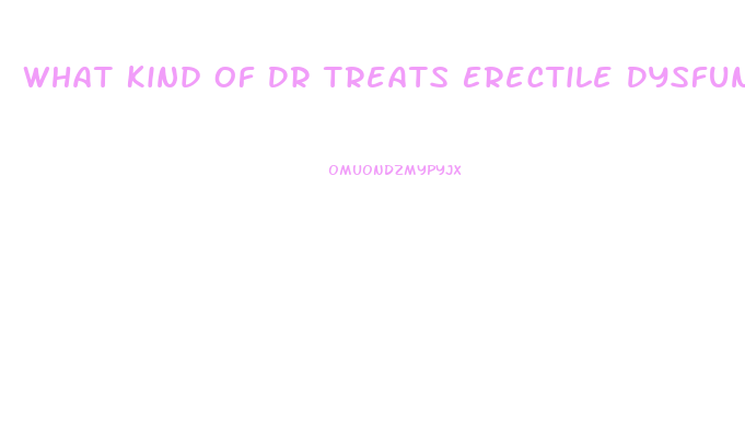 What Kind Of Dr Treats Erectile Dysfunction