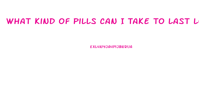 What Kind Of Pills Can I Take To Last Longer In Bed