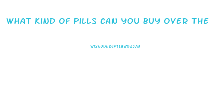 What Kind Of Pills Can You Buy Over The Counter To Take If You Need An Erection