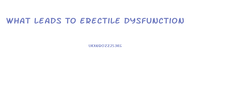 What Leads To Erectile Dysfunction