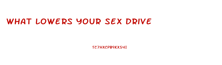 What Lowers Your Sex Drive