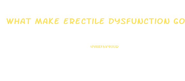 What Make Erectile Dysfunction Go Away