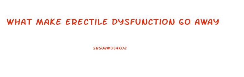 What Make Erectile Dysfunction Go Away