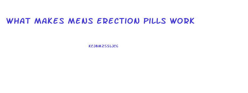 What Makes Mens Erection Pills Work