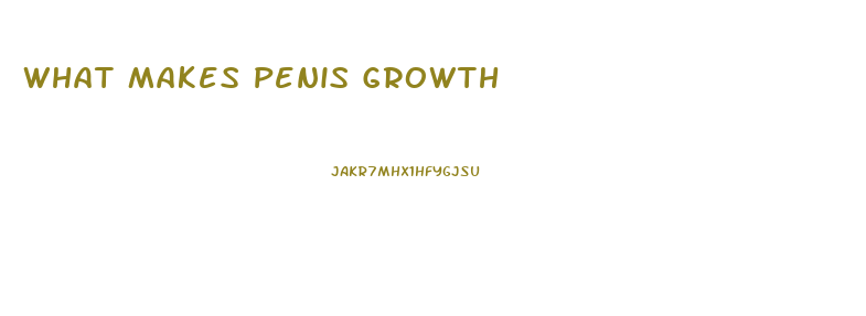 What Makes Penis Growth