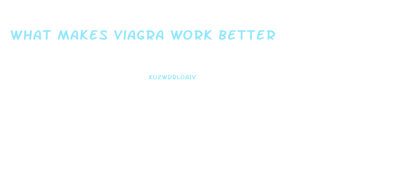 What Makes Viagra Work Better