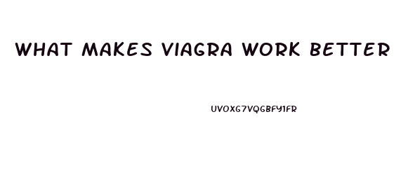 What Makes Viagra Work Better