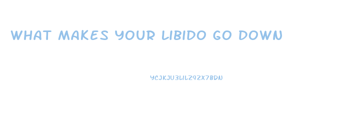 What Makes Your Libido Go Down