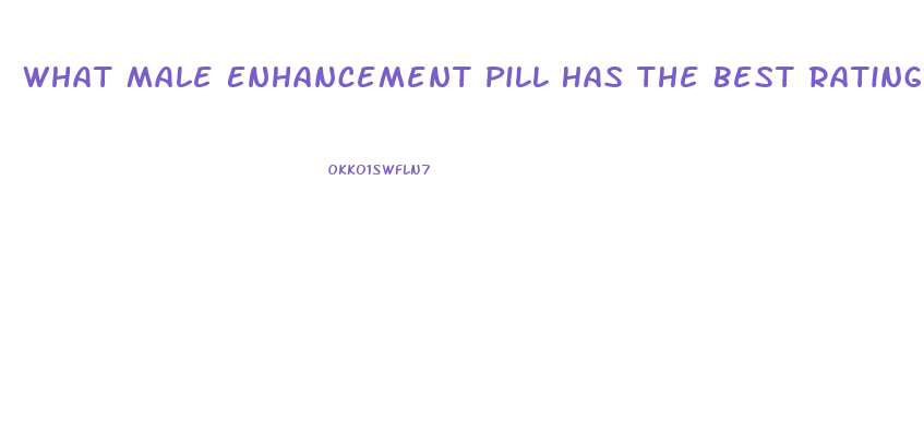 What Male Enhancement Pill Has The Best Ratings
