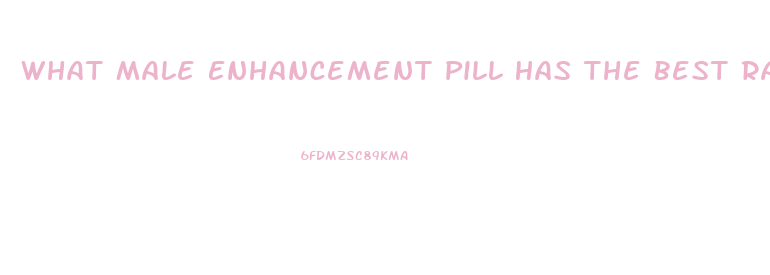 What Male Enhancement Pill Has The Best Ratings