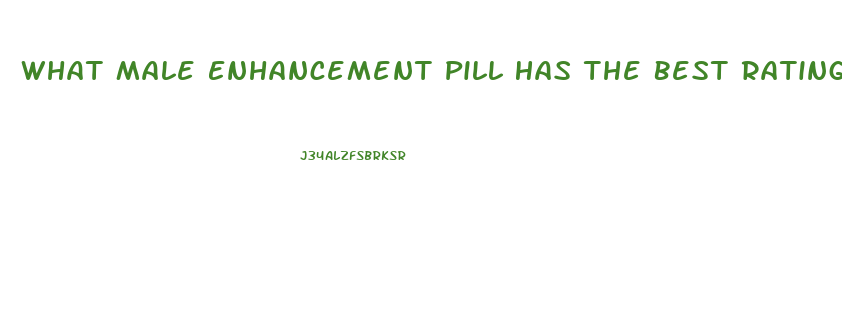 What Male Enhancement Pill Has The Best Ratings