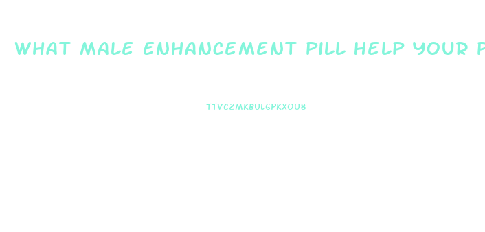 What Male Enhancement Pill Help Your Penis Bigger And Longer