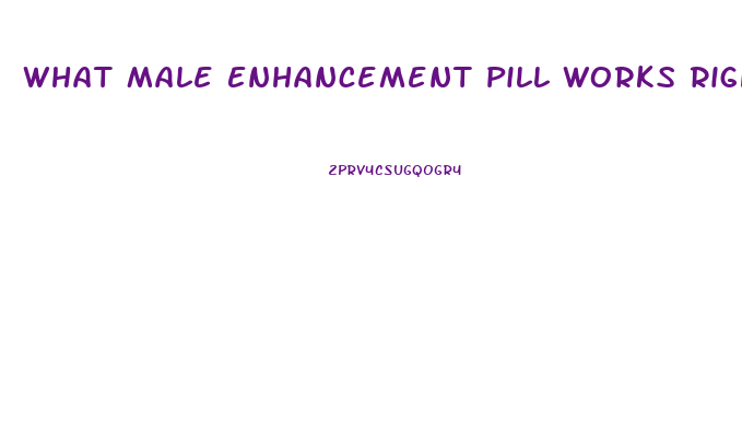 What Male Enhancement Pill Works Right Away