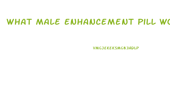 What Male Enhancement Pill Works The Best