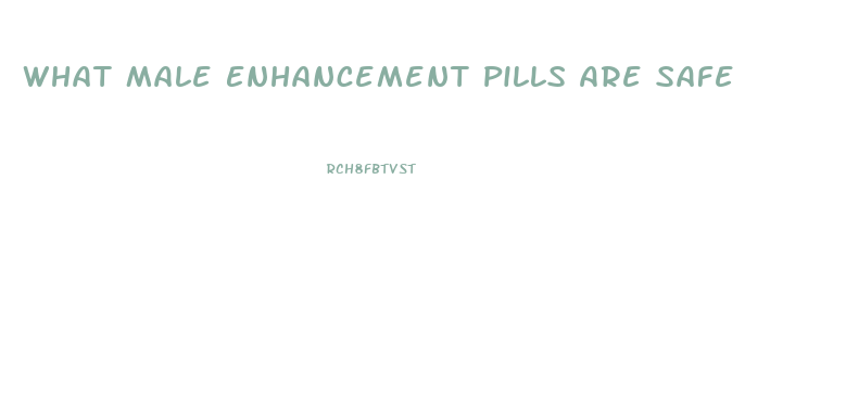 What Male Enhancement Pills Are Safe