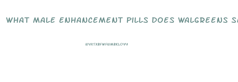 What Male Enhancement Pills Does Walgreens Sell