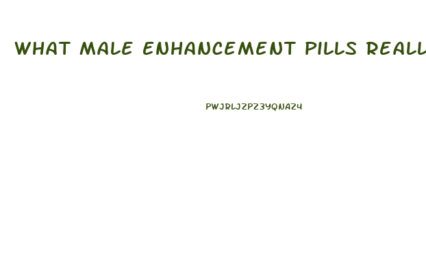 What Male Enhancement Pills Really Work