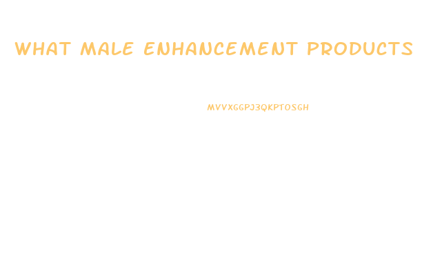 What Male Enhancement Products Really Work