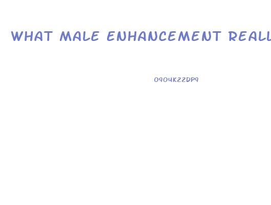 What Male Enhancement Really Work