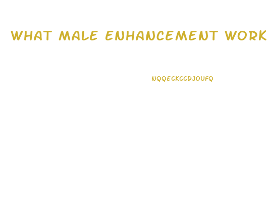 What Male Enhancement Works