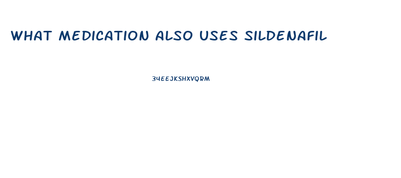 What Medication Also Uses Sildenafil