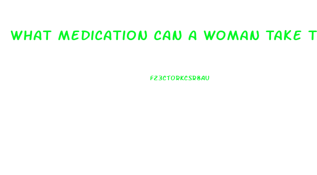 What Medication Can A Woman Take To Increase Her Libido